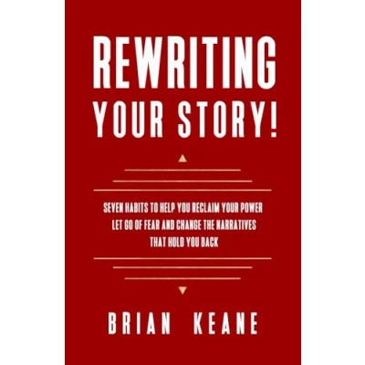 Abbildung von REWRITING YOUR STORY!: SEVEN HABITS TO HELP YOU RECLAIM POWER, LET GO OF FEAR AND CHANGE THE NARRATIVES THAT HOLD BACK
