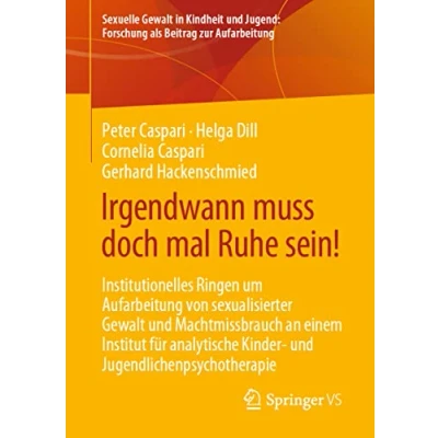 Abbildung von Irgendwann muss doch mal Ruhe sein!: Institutionelles Ringen um Aufarbeitung von sexualisierter Gewalt und Machtmissbrauch an einem Institut für ... Forschung als Beitrag zur Aufarbeitung)