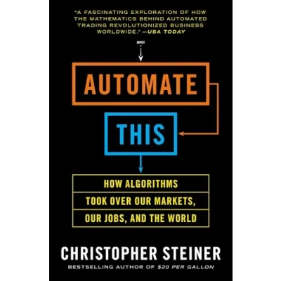 Abbildung von Automate This: How Algorithms Took Over Our Markets, Jobs, and the World