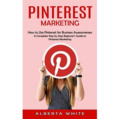 Abbildung von Pinterest Marketing: How to Use for Business Awesomeness (A Complate Step by Beginner&#039;s Guide Marketing)