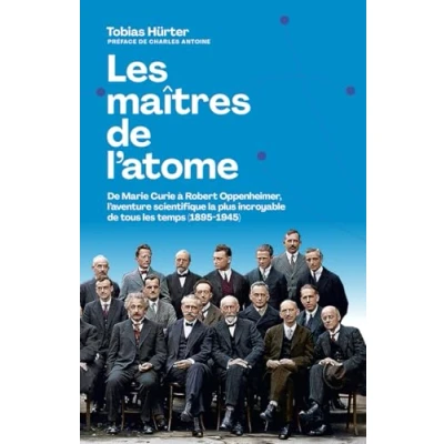 Abbildung von les maîtres de l&#039;atome M. Curie à R. Oppenheimer, l&#039;aventure scientifique la plus incroyable tous temps (1895 1945)
