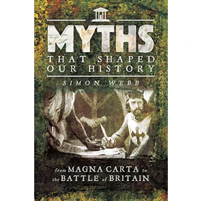 Abbildung von Myths That Shaped Our History: From Magna Carta to the Battle of Britain