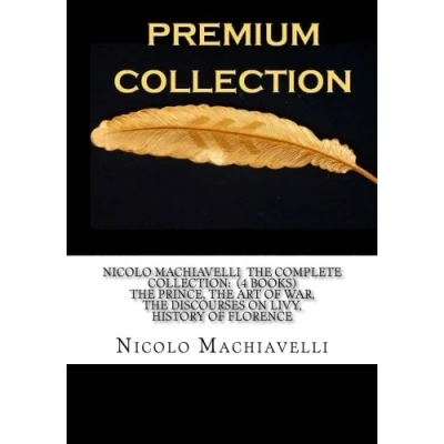 Abbildung von Nicolo Machiavelli The Complete Collection: (4 Books) Prince, Art of War, Discourses on Livy, History Florence
