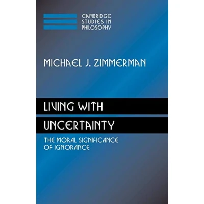 Abbildung von Living with Uncertainty: The Moral Significance of Ignorance (Cambridge Studies in Philosophy)