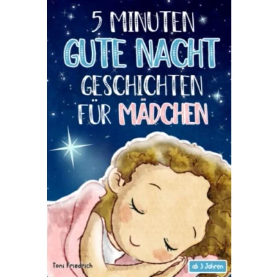 Abbildung von 5 Minuten Gute Nacht Geschichten ab 3 Jahren für Mädchen: 20 wunderschöne Vorlesegeschichten über Talente, Pferde, Fabelwesen, Traumreisen und ... Träumen Kinder zwischen