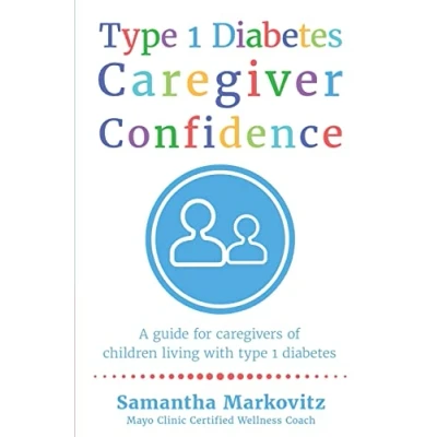 Abbildung von Type 1 Diabetes Caregiver Confidence: A Guide for Caregivers of Children Living with