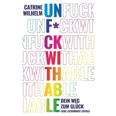 Abbildung von UNF*CKWITHABLE: DEIN WEG ZUM GLÜCK / LIEBE, GESUNDHEIT, ERFOLG