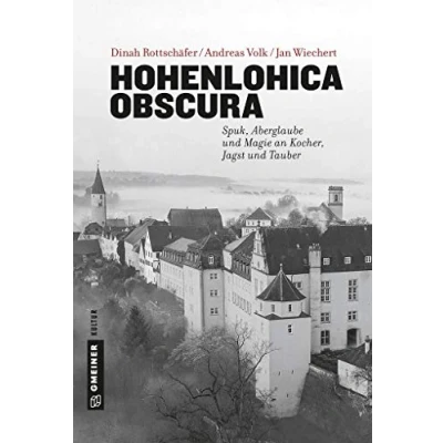 Abbildung von Hohenlohica Obscura: Spuk, Aberglaube und Magie an Kocher, Jagst Tauber (Regionalgeschichte im GMEINER Verlag)