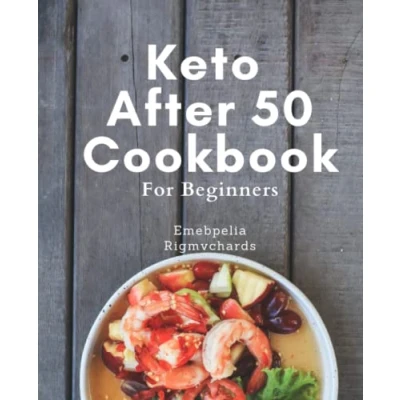 Abbildung von Keto After 50 Cookbook for Beginners: Healthy and Delicious Recipes People Over 50: Your Ultimate Guide to Losing Weight with the Ketogenic Diet