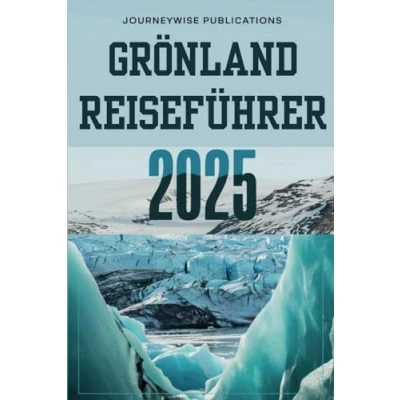 Abbildung von GRÖNLAND REISEFÜHRER 2025: Entdecken Sie die Wunder der Arktis