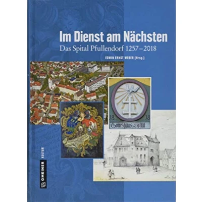 Abbildung von im Dienst am Nächsten: Das Spital Pfullendorf 1257 2018 (Regionalgeschichte GMEINER Verlag)