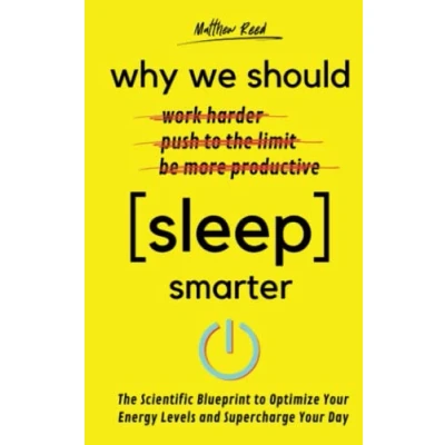 Abbildung von Why We Should Sleep Smarter: The Scientific Blueprint to Optimize Your Energy Levels and Supercharge Day