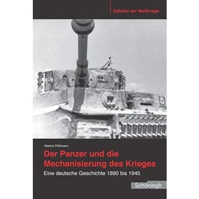 Abbildung von der Panzer und die Mechanisierung des Krieges: Eine deutsche Geschichte 1890 bis 1945 (Zeitalter Weltkriege)