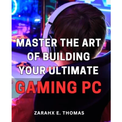 Abbildung von Master the Art of Building Your Ultimate Gaming PC: Unleash Potential with Expert Techniques for Crafting Perfect PC Setup