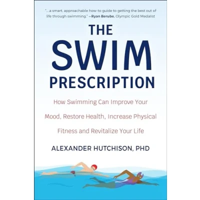 Abbildung von The Swim Prescription: How Swimming Can Improve Your Mood, Restore Health, Increase Physical Fitness and Revitalize Life