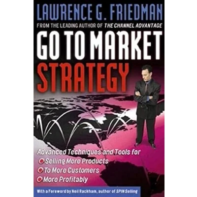 Abbildung von Go to Market Strategy: Advanced Techniques and Tools for Selling More Products Customers Profitably: .