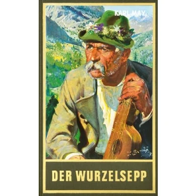 Abbildung von der Wurzelsepp, Band 68 Gesammelten Werke: Roman Werke (Karl Mays Gesammelte Werke)