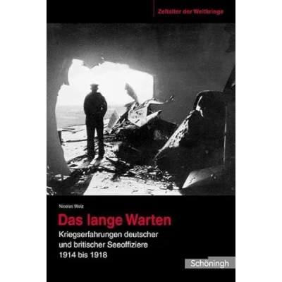 Abbildung von Das lange Warten. Kriegserfahrungen deutscher und britischer Seeoffiziere 1914 bis 1918, Zeitalter der Weltkriege Band 3
