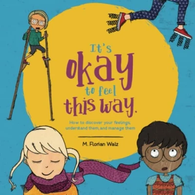 Abbildung von It&#039;s okay to feel this way: How discover your feelings, understand them, and manage them