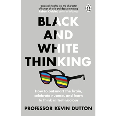 Abbildung von Black and White Thinking: How to outsmart the brain, celebrate nuance, learn think in technicolour