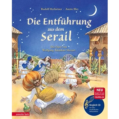 Abbildung von Die Entführung aus dem Serail (Das musikalische Bilderbuch mit CD und zum Streamen): Oper von Wolfang Amadeus Mozart