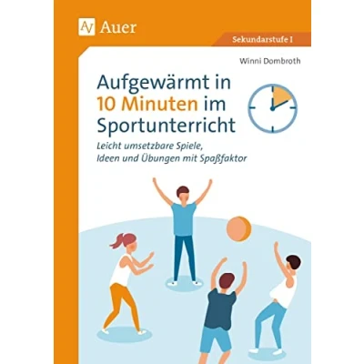 Abbildung von Aufgewärmt in 10 Minuten im Sportunterricht: Leicht umsetzbare Spiele, Ideen und Übungen mit Spaßfaktor (5. bis 10. Klasse)