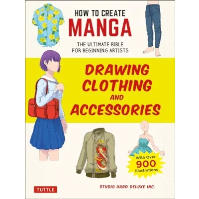 Abbildung von How to Create Manga: Drawing Clothing and Accessories: The Ultimate Bible for Beginning Artists, With over 900 Illustrations (How Manga Guides)