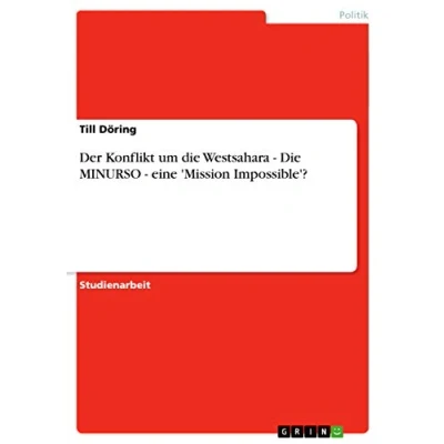 Abbildung von Der Konflikt um Die Westsahara MINURSO eine &#039;Mission Impossible&#039;?