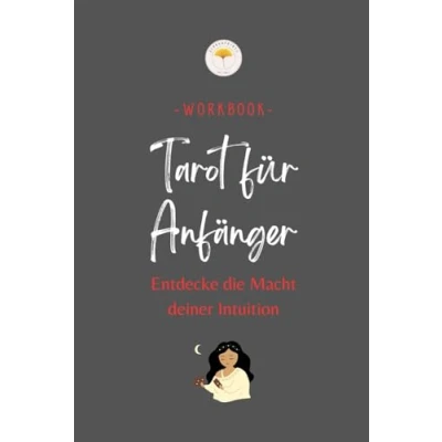 Abbildung von Tarot für Anfänger ein Workbook: Entdecke die Macht deiner Intuition