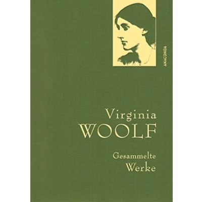 Abbildung von Virginia Woolf, Gesammelte Werke: Gebunden in feingeprägter Leinenstruktur auf Naturpapier aus Bayern. Mit goldener Schmuckprägung (Anaconda Werke, Band 38)