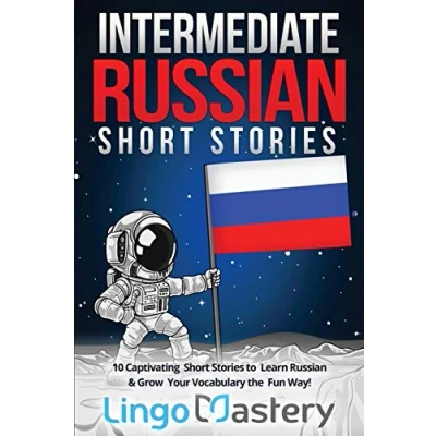 Abbildung von Intermediate Russian Short Stories: 10 Captivating Stories to Learn &amp; Grow Your Vocabulary the Fun Way! (Intermediate Stories, Band 1)