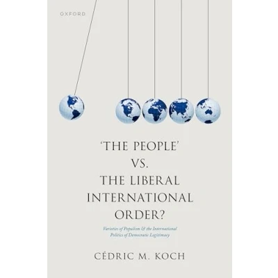Abbildung von &#039;The People&#039; vs. the Liberal International Order?: Varieties of Populism and Politics Democratic Legitimacy