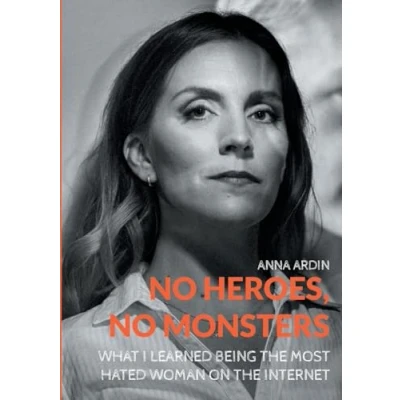 Abbildung von No Heroes, Monsters: What I Learned Being the Most Hated Woman on Internet