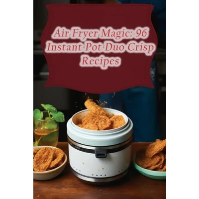 Abbildung von Air Fryer Magic: 96 Instant Pot Duo Crisp Recipes