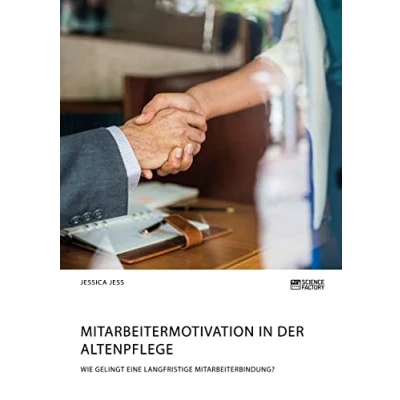 Abbildung von Mitarbeitermotivation in der Altenpflege. Wie gelingt eine langfristige Mitarbeiterbindung?