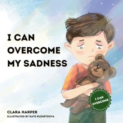 Abbildung von I Can Overcome My Sadness: a Children&#039;s Book About Grief and Loss: Heartfelt Story to Help Kids Understand the Loss of Loved One Find Comfort in Memories (Preschool) (I Series)