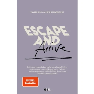 Abbildung von Escape and Arrive: Brich aus dem Leben voller gesellschaftlicher Limitierungen und komm an in Freiheit, Selbstbestimmung Erfüllung dank eines Online Remote Business Lovelifepassport