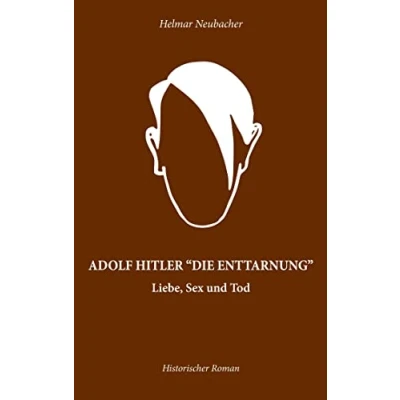 Abbildung von ADOLF HITLER &quot;DIE ENTTARNUNG&quot;: Liebe, Sex und Tod