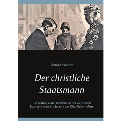 Abbildung von der christliche Staatsmann: Ein Beitrag zum Hitlerbild in Deutschen Evangelischen Kirche und zur Kirchlichen Mitte (Kirche &amp; Weltkrieg)