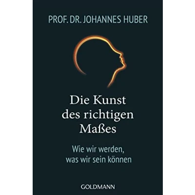 Abbildung von Die Kunst des richtigen Maßes: Wie wir werden, was sein können