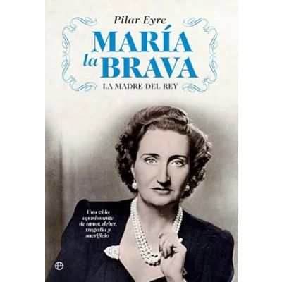 Abbildung von María La Brava: madre del rey: una vida apasionante de amor, deber, tragedia y sacrificio.