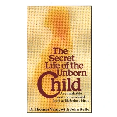Abbildung von The Secret life Of Unborn Child: A remarkable and controversial look at before birth