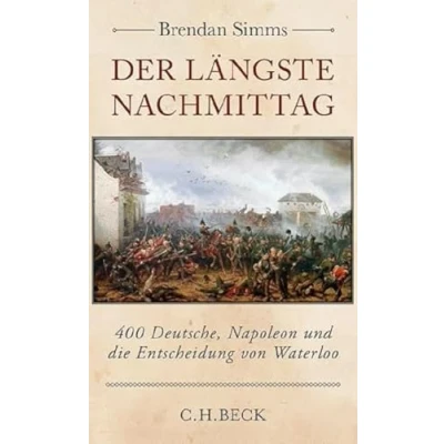 Abbildung von der längste Nachmittag: 400 Deutsche, Napoleon und die Entscheidung von Waterloo (Edition Carl Friedrich Siemens Stiftung)
