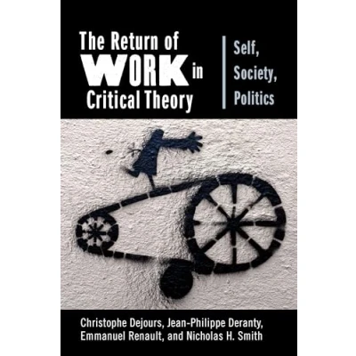 Abbildung von The Return of Work in Critical Theory: Self, Society, Politics (New Directions Theory, Band 55)