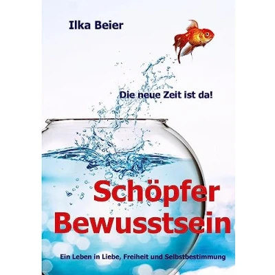 Abbildung von Schöpferbewusstsein die neue Zeit ist da!: Ein Leben in Liebe, Freiheit und Selbstbestimmung