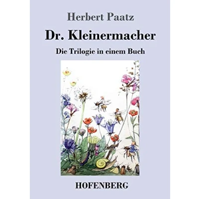 Abbildung von Dr. Kleinermacher: die Trilogie in einem Buch: / Kleinermacher führt Dieter Welt Erlebnisse zwischen Keller und Dach Abenteuer Kleinermachers Garten