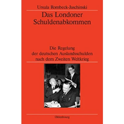 Abbildung von Das Londoner Schuldenabkommen: Die Regelung der Deutschen Auslandsschulden nach dem Zweiten Weltkrieg (Veröffentlichungen des Historischen ... the German Historical Institute London, 58)