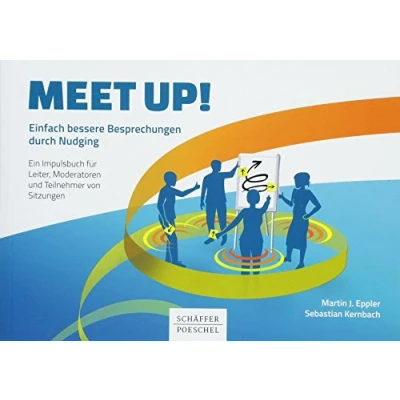 Abbildung von Meet up!: Einfach bessere Besprechungen durch Nudging. Ein Impulsbuch für Leiter, Moderatoren und Teilnehmer von Sitzungen (Keine Reihe)