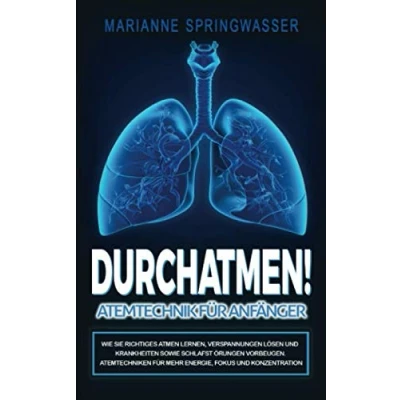 Abbildung von DURCHATMEN! Atemtechniken für Anfänger: Wie Sie richtiges Atmen lernen, Verspannungen lösen und Krankheiten sowie Schlafstörungen vorbeugen. mehr Energie, Fokus Konzentration