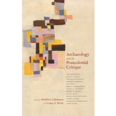 Abbildung von Archaeology and the Postcolonial Critique (Archaeology in Society Series)